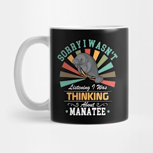 Manatee lovers Sorry I Wasn't Listening I Was Thinking About Manatee Mug